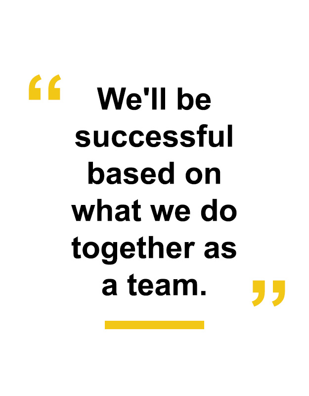 "We'll be successful based on what we do together as a team."